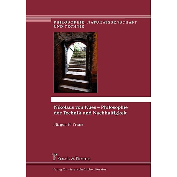 Nikolaus von Kues - Philosophie der Technik und Nachhaltigkeit, Jürgen H. Franz