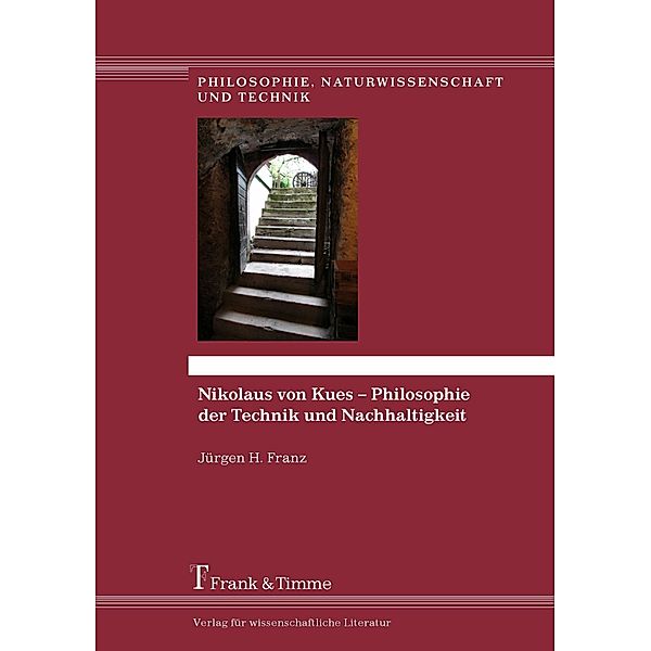Nikolaus von Kues - Philosophie der Technik und Nachhaltigkeit, Jürgen H. Franz