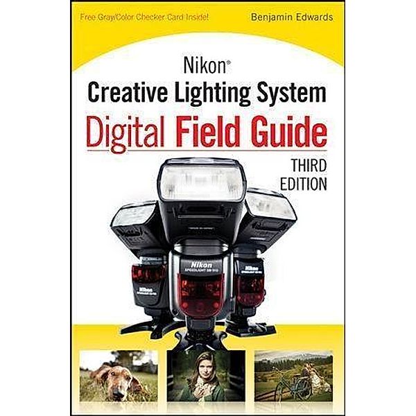 Nikon Creative Lighting System Digital Field Guide, Benjamin Edwards