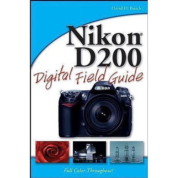 Nikon D200 Digital Field Guide, David D. Busch