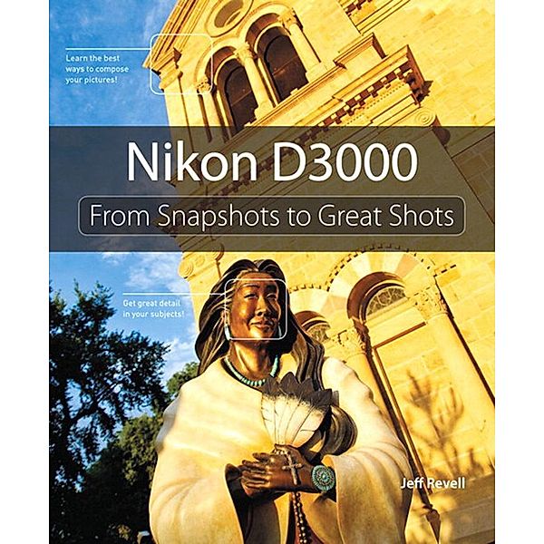 Nikon D3000 / From Snapshots to Great Shots, Jeff Revell