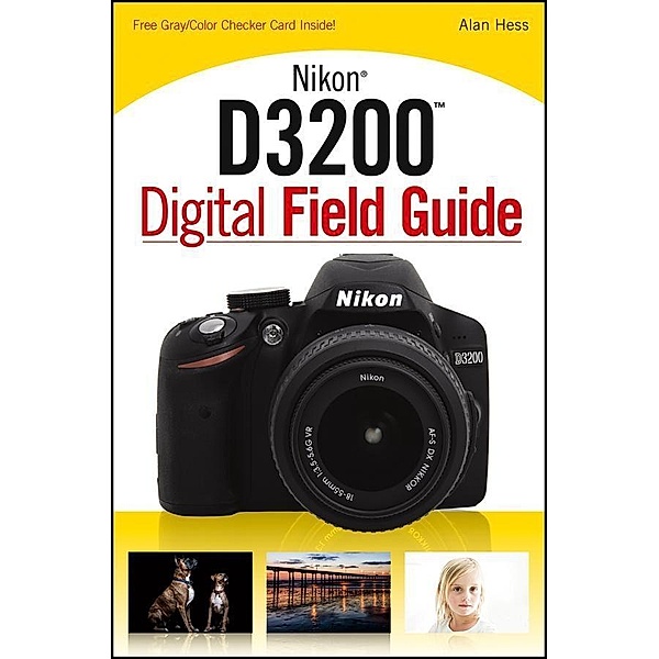 Nikon D3200 Digital Field Guide / Digital Field Guide, Alan Hess