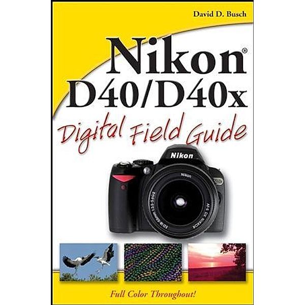 Nikon D40/D40x Digital Field Guide, David D. Busch