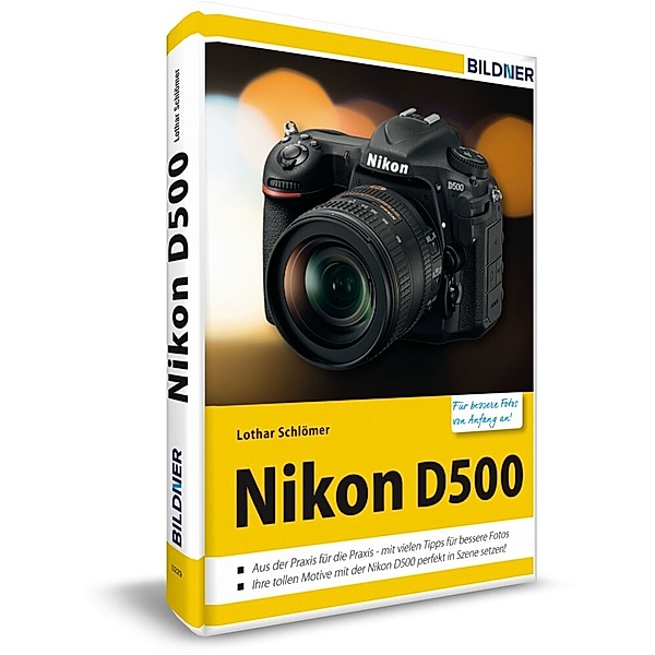 Nikon D500 - Für bessere Fotos von Anfang an!, Lothar Schlömer