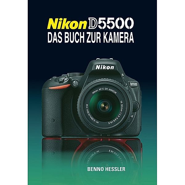 Nikon D5500  Das Buch zur Kamera, Benno Hessler