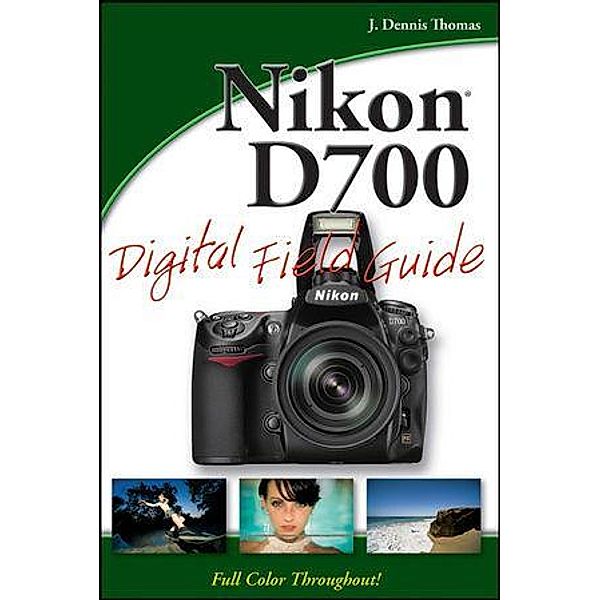 Nikon D700 Digital Field Guide, J. Dennis Thomas