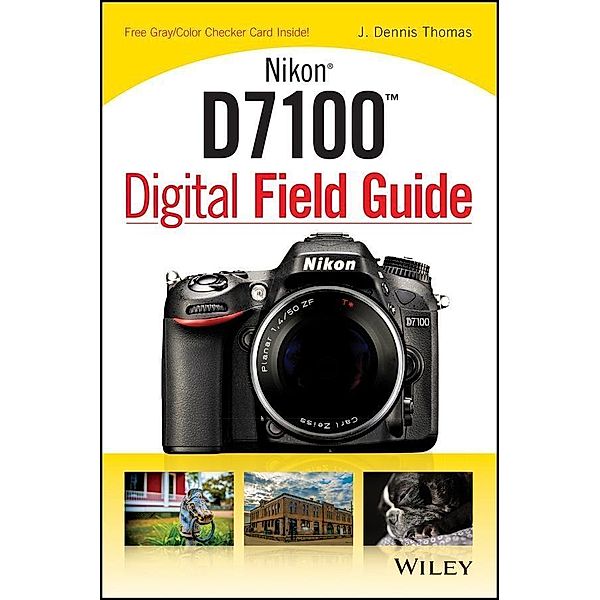 Nikon D7100 Digital Field Guide / Digital Field Guide, J. Dennis Thomas