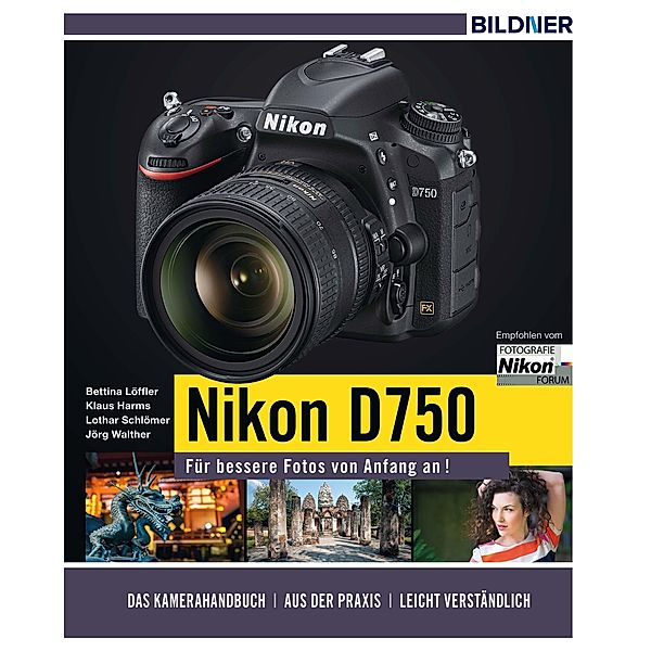 Nikon D750 - Für bessere Fotos von Anfang an!, Lothar Schlömer, Bettina Löffler, Klaus Harms, Jörg Walther