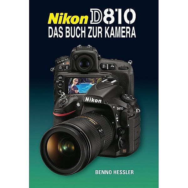 Nikon D810  Das Buch zur Kamera, Benno Hessler