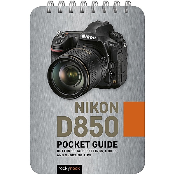 Nikon D850: Pocket Guide / The Pocket Guide Series for Photographers Bd.6, Rocky Nook