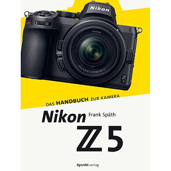 Nikon Z 5 / Das Handbuch zur Kamera, Frank Späth