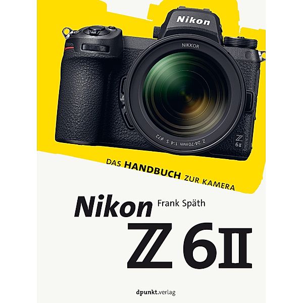 Nikon Z 6II / Das Handbuch zur Kamera, Frank Späth