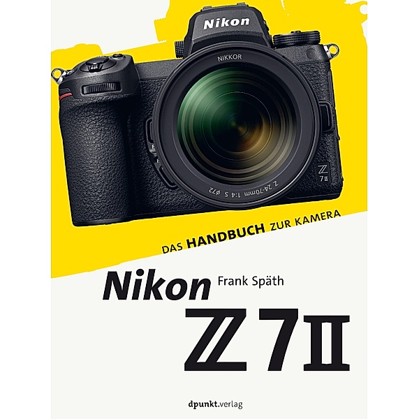 Nikon Z 7II / Das Handbuch zur Kamera, Frank Späth