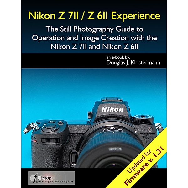 Nikon Z 7II / Z 6II Experience - The Still Photography Guide to Operation and Image Creation with the Nikon Z7II and Z6II, Douglas Klostermann