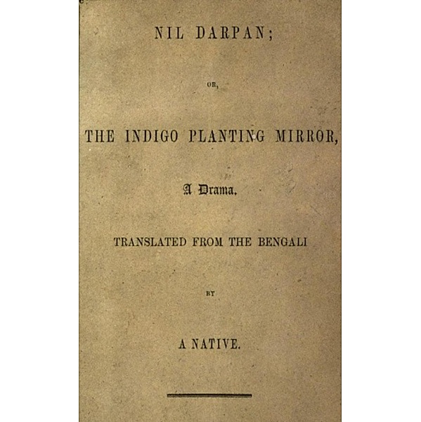 Nil Darpan; or, The Indigo Planting Mirror, Dinabandhu Mitra
