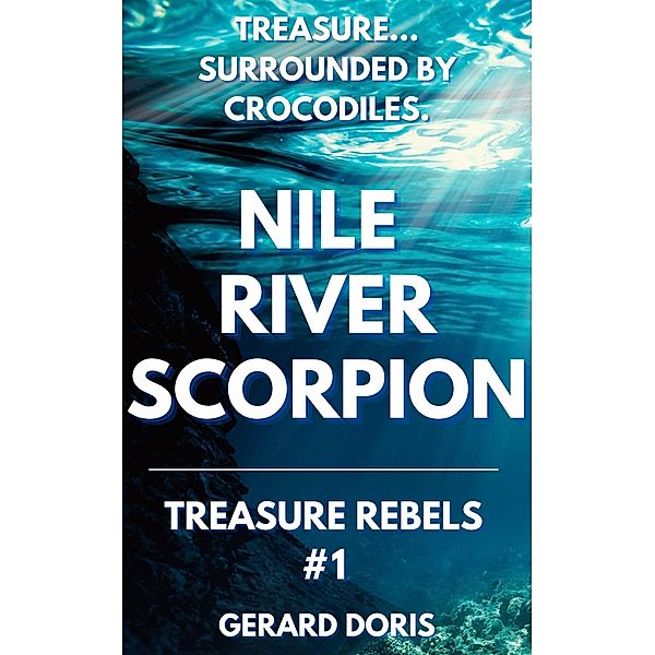 Nile River Scorpion (Treasure Rebels Adventure Novella, #1) / Treasure Rebels Adventure Novella, Gerard Doris