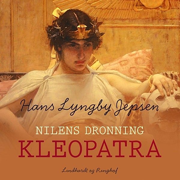 Nilens dronning: Kleopatra (uforkortet), Hans Lyngby Jepsen