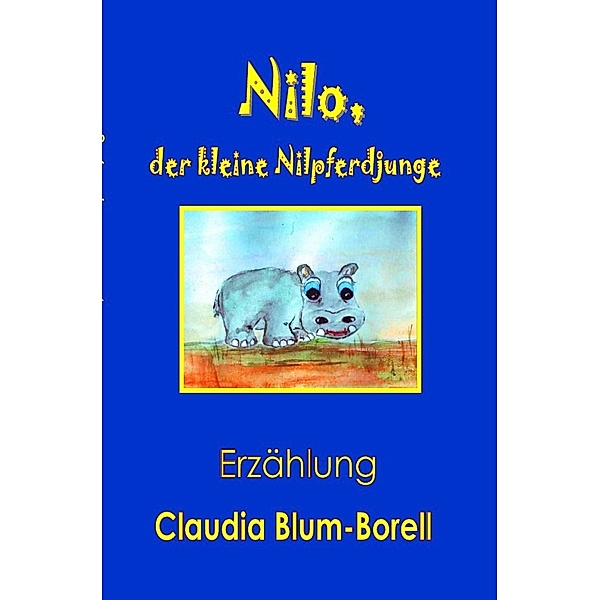 Nilo, der kleine Nilpferdjunge, Claudia Blum-Borell