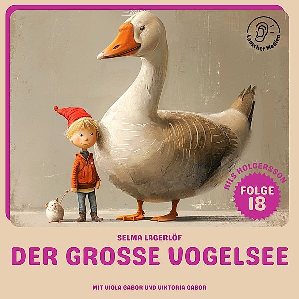 Nils Holgersson - 18 - Der grosse Vogelsee (Nils Holgersson, Folge 18), Selma Lagerlöf