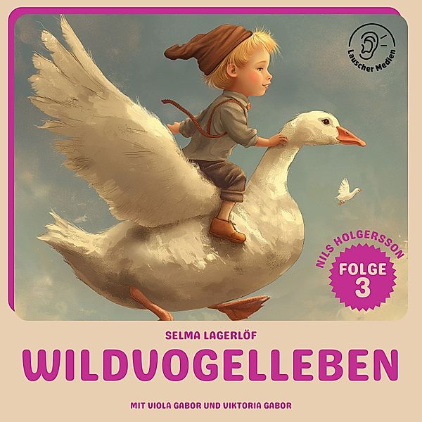 Nils Holgersson - 3 - Wildvogelleben (Nils Holgersson, Folge 3), Selma Lagerlöf