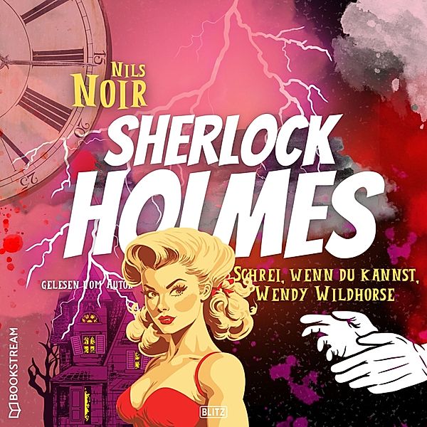 Nils Noirs Sherlock Holmes - 6 - Schrei, wenn du kannst, Wendy Wildhorse, Nils Noir