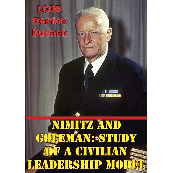 Nimitz And Goleman: Study Of A Civilian Leadership Model, Lcdr Derrick A. Dudash Usn