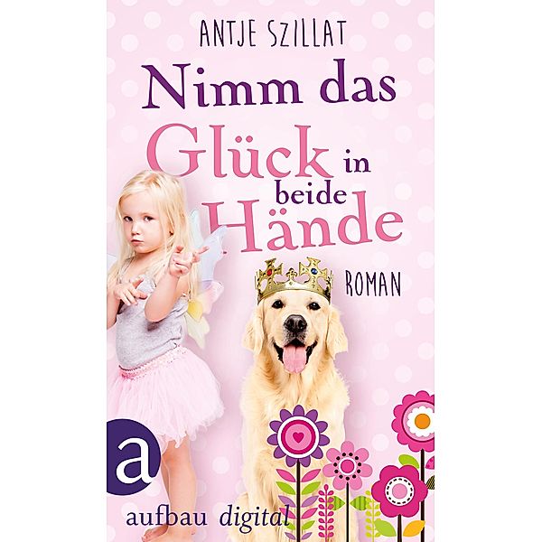 Nimm das Glück in beide Hände!, Antje Szillat