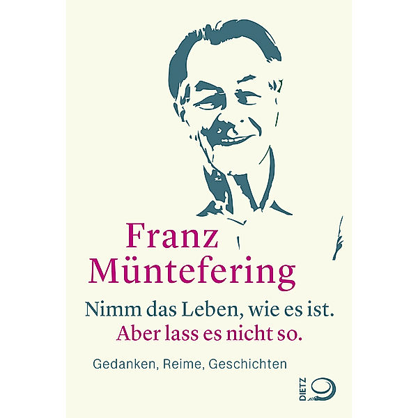 Nimm das Leben, wie es ist. Aber lass es nicht so., Franz Müntefering