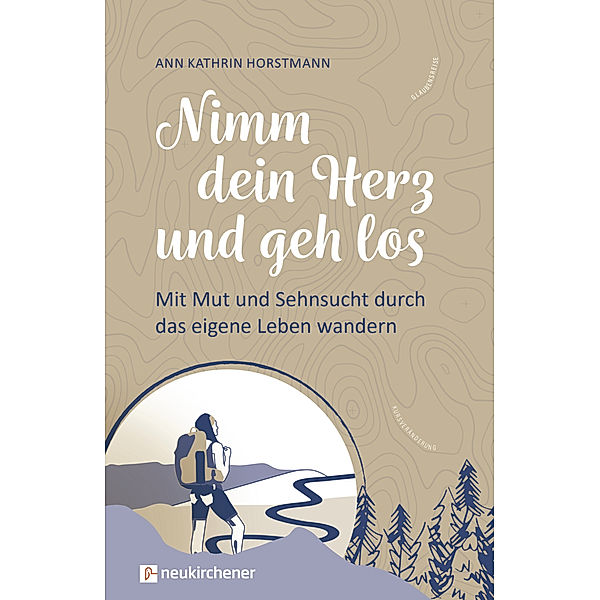 Nimm dein Herz und geh los, Ann Kathrin Horstmann