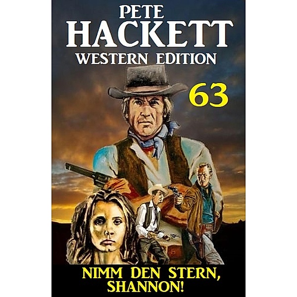¿Nimm den Stern, Shannon: Pete Hackett Western Edition 63, Pete Hackett
