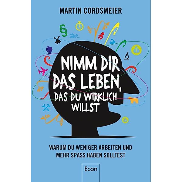 Nimm Dir das Leben, das Du wirklich willst, Martin Cordsmeier