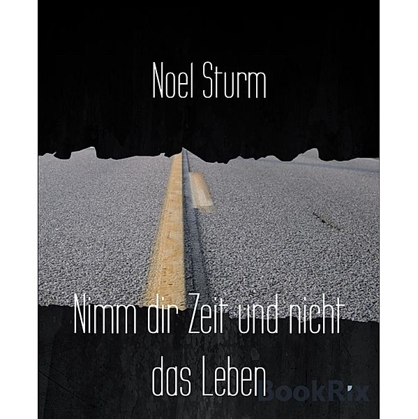 Nimm dir Zeit und nicht das Leben, Noel Sturm