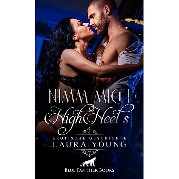 Nimm mich in HighHeels | Erotische Geschichte / Love, Passion & Sex, Laura Young