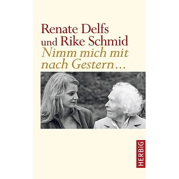 Nimm mich mit nach Gestern ..., Renate Delfs, Rike Schmid