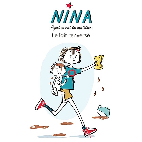 NINA Agent secret du quotidien - NINA, Le Lait renversé, Catherine Verlaguet