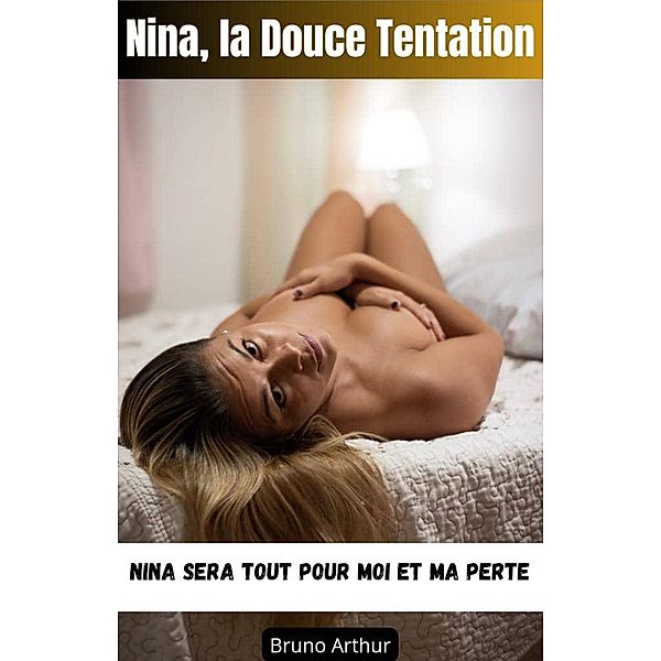 Nina, la Douce Tentation, Bruno Arthur