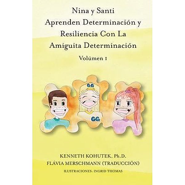Nina y Santi Aprenden Determinación y Resiliencia Con La Amiguita Determinación, Kenneth Kohutek