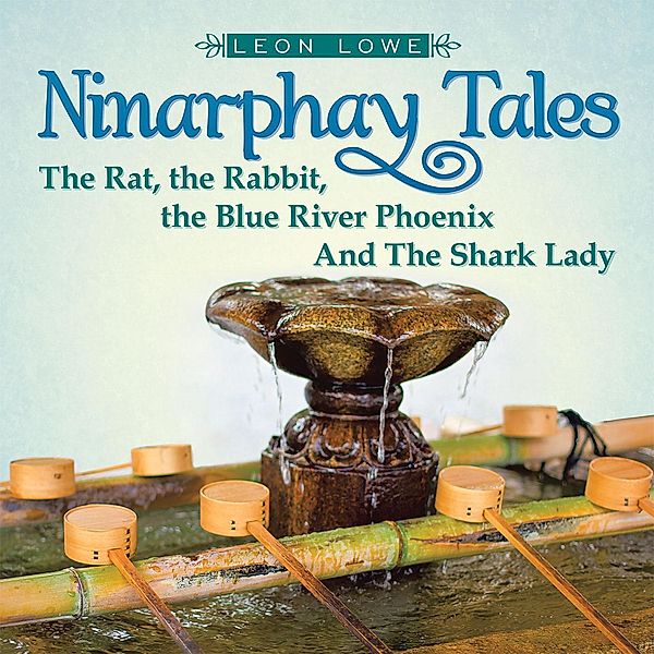 Ninarphay Tales the Rat, the Rabbit, the Blue River Phoenix and the Shark Lady, Leon Lowe