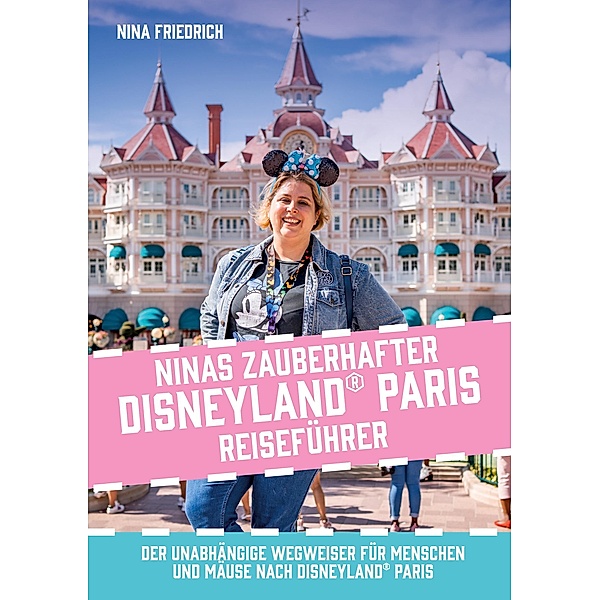 Ninas zauberhafter Disneyland Paris Reiseführer, Nina Friedrich