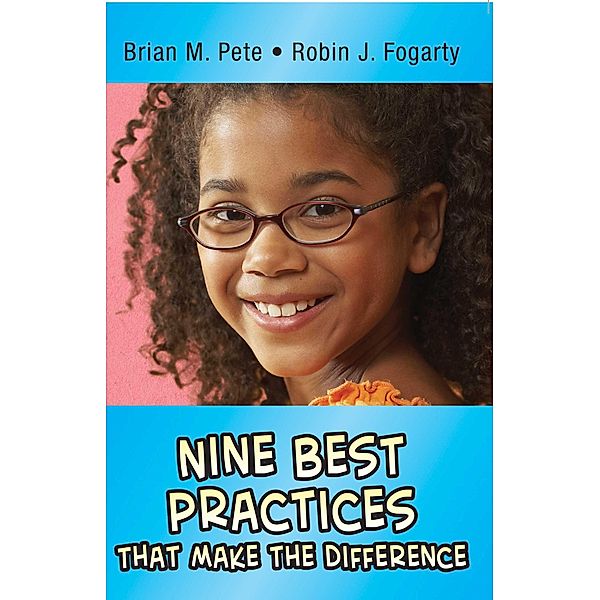 Nine Best Practices that Make the Difference, Brian M. Pete, Robin J. Fogarty