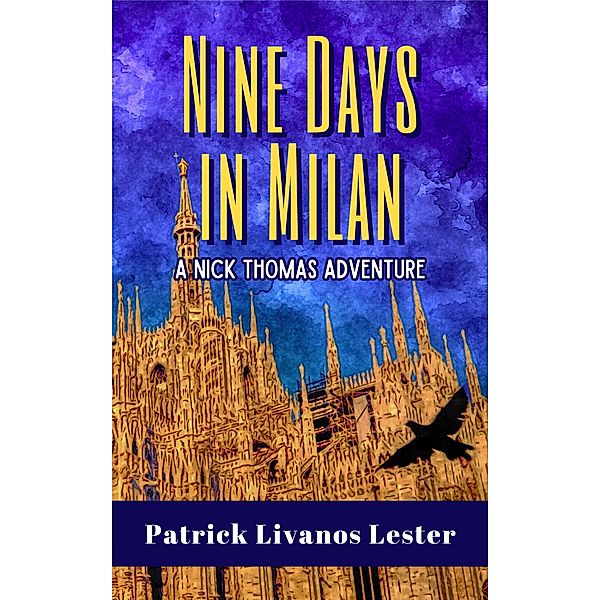 Nine Days in Milan (Nick Thomas Adventure Series, #3) / Nick Thomas Adventure Series, Patrick Livanos Lester