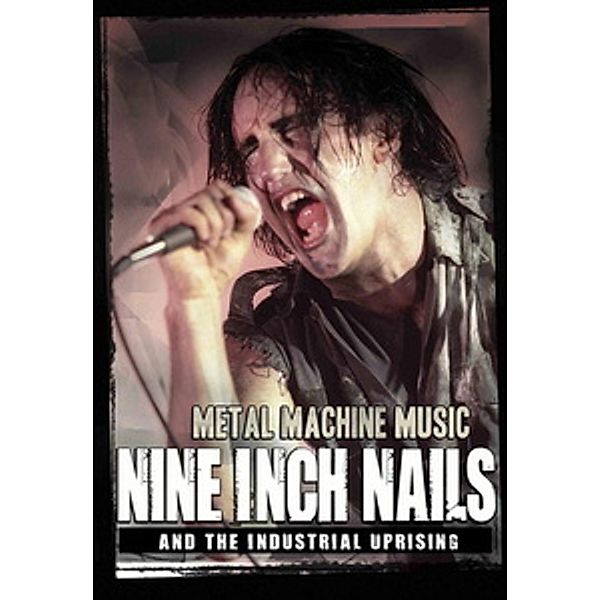 Nine Inch Nails - Metal Machine Music, Nine Inch Nails And The Industrial Uprising