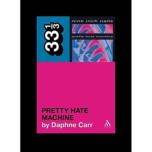 Nine Inch Nails' Pretty Hate Machine / 33 1/3, Daphne Carr