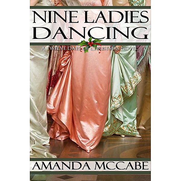 Nine Ladies Dancing: A Regency Christmas Novella (Twelve Days of Christmas, #2) / Twelve Days of Christmas, Amanda Mccabe