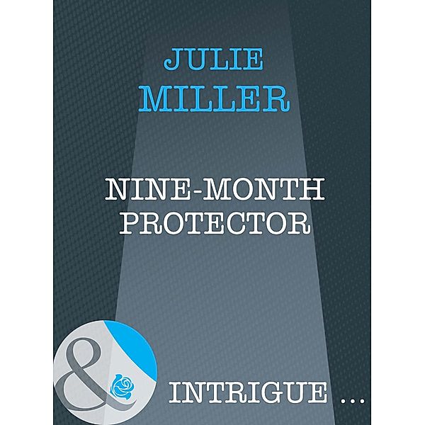 Nine-Month Protector (Mills & Boon Intrigue), Julie Miller