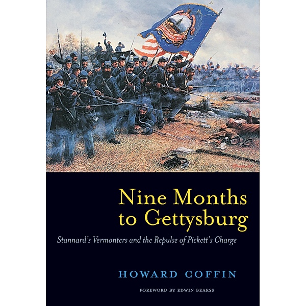 Nine Months to Gettysburg: Stannard's Vermonters and the Repulse of Pickett's Charge, Howard Coffin