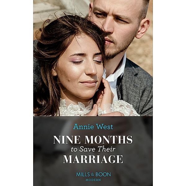 Nine Months To Save Their Marriage (Mills & Boon Modern), Annie West