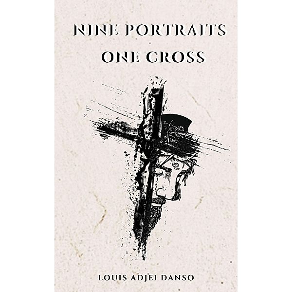 Nine Portraits One Cross, Louis Adjei Danso