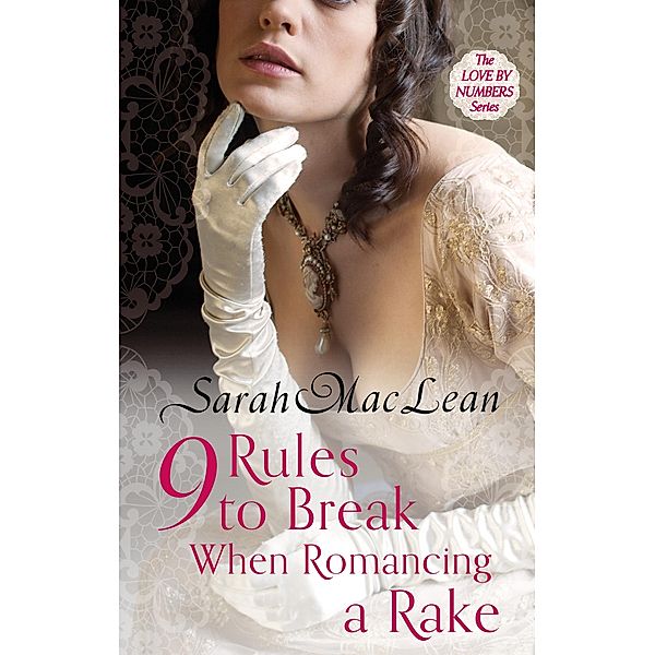 Nine Rules to Break When Romancing a Rake / Love by Numbers Bd.1, Sarah MacLean