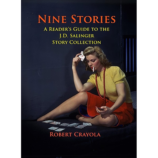 Nine Stories: A Reader's Guide to the J.D. Salinger Story Collection, Robert Crayola
